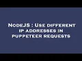 NodeJS Use different ip addresses in puppeteer requests