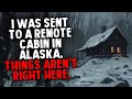 Lagu I Was Sent To A Remote Cabin In Alaska. Things Aren't Right Here.