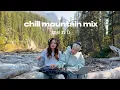 Lagu chill mountain mix | me n ü