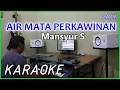 Download Lagu AIR MATA PERKAWINAN - Mansyur S KARAOKE DANGDUT COVER Pa800