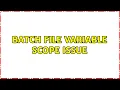 Batch file variable scope issue 2 Solutions