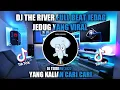 Download Lagu DJ THE RIVER FULL BEAT JEDAG JEDUG || VIRAL TIK TOK 2021