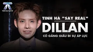 TINH HÀ "SAY REAL": DILLAN - Cố Gắng Giấu Đi Sự Áp Lực | Tinh Hà Say Hi