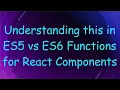 Understanding this in ES5 vs ES6 Functions for React Components