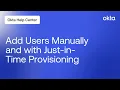 Add Users Manually and with Just-In-Time Provisioning JIT Okta Support