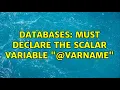 Databases Must declare the scalar variable VarName