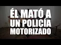 Él Mató a un Policía Motorizado - "El Tesoro"