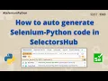 How to auto generate Selenium-Python code from SelectorsHub