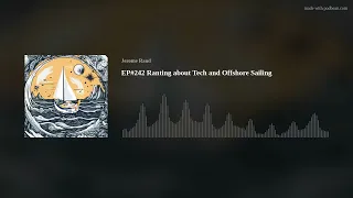 EP#242 Ranting about Tech and Offshore Sailing