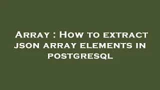 Array How to extract json array elements in postgresql