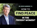 How to Find Peace in the Present Moment with Rick Hanson
