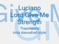 Luciano - Lord Give Me Strength