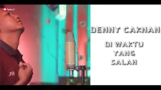 Download Video Dan Lirik | Denny caknan - Di Waktu Yang Salah ( Cover ) MP3