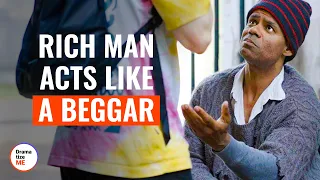 rich man acts like a beggar dramatizeme
