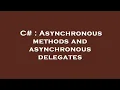 C Asynchronous methods and asynchronous delegates