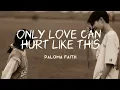 Lagu paloma faith | only love can hurt like this | slowed | lyrics
