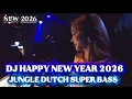 Lagu DJ HAPPY NEW YEAR 2026 🎵 JUNGLE DUTCH SUPER BASS 