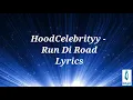HoodCelebrityy - Run Di Road Lyrics