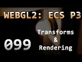 WebGL2 099 ECS P3 Transforms and Rendering