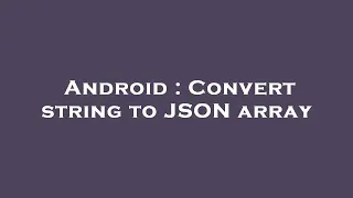 Android Convert string to JSON array