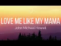 Download Lagu John Micheal Howell - Love Me Like My Mama (Lyrics)