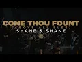 Lagu Shane \u0026 Shane: Come Thou Fount (Above All Else)