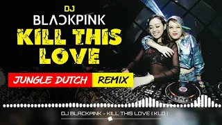 Download DJ BLACKPINK - KILL THIS LOVE  JUNGLE DUTCH REMIX ( KLO ) MP3