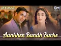 Download Lagu Aankhe Band Karke Jo Ek Chehra Nazar Aaya | Aitraaz |Akshay Kumar, Kareena,Alka Yagnik, Udit Narayan