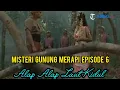 MISTERI GUNUNG MERAPI EPISODE 6 , ALAP - ALAP LAUT KIDUL‼️