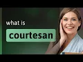 Courtesan definition of COURTESAN