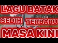 LAGU BATAK!! TERBARU, SEDIH TERPOPULER MASA KINI, ENAK DENGAR UNTUK DI PERJALANAN 