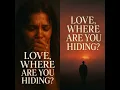 Love, Where Are You Hiding