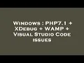 Windows PHP7 1 XDebug WAMP Visual Studio Code issues