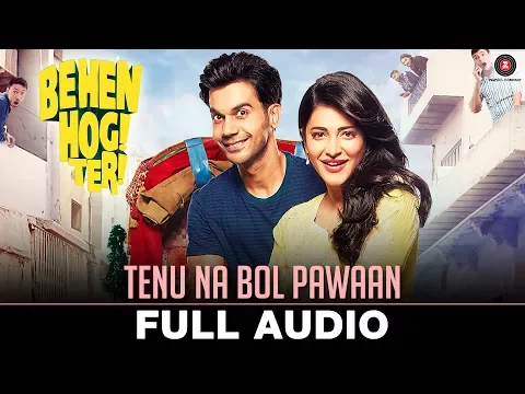 Download MP3 Tenu Na Bol Pawaan|Behen Hogi Teri|Rajkummar Rao,Shruti Haasan| Yasser Desai, Jyotica | Amjad Nadeem