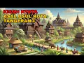 Download Lagu ASAL USUL KOTA TANGERANG | SEJARAH RAKYAT BANTEN | SANG LEGENDA NUSANTARA