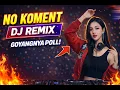 Lagu NO KOMENT – DJ REMIX | GOYANGNYA POLL SAMPE LUPA KOMENT 😱🔥