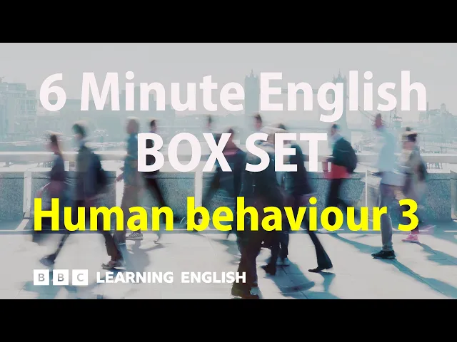 Video: BOX SET: 6 Minute English - 'Human behaviour 3' English mega-class! 30 minutes of new vocab!