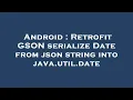 Android Retrofit GSON serialize Date from json string into java util date