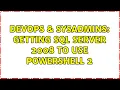 DevOps SysAdmins Getting SQL server 2008 to use Powershell 2