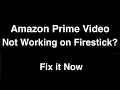 Amazon Prime not working on Firestick - Fix it Now