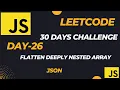 Master JavaScript with LeetCode 30-Day Challenge Flatten Deeply Nested Array JSON - Day-26