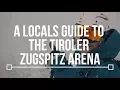 A Local s Guide to the Tiroler Zugspitz Arena TLP Episode 2