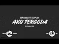 Lagu AWAS JANGAN GOYANG!!! AKU TERGODA (FIVE MINUTES) - KOPLO VERSION