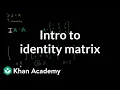 Identity matrix Matrices Precalculus Khan Academy