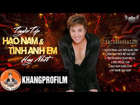 Download MP3 TUYỂN TẬP HẠO NAM VÀ TÌNH ANH EM HAY NHẤT 2019 | LÂM CHẤN KHANG