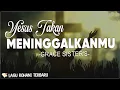 Download Lagu Grace Sisters - Yesus Tak'kan Meninggalkanmu (Lirik) | Serahkanlah kuatirmu kepada Tuhan Yesus