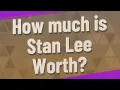 How much is Stan Lee Worth