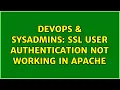 DevOps SysAdmins SSL user authentication not working in Apache