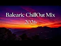 Balearic ChillOut Mix 2026 Vol. 9 🌅 Ibiza Sunset Lounge & Deep Chill Vibes