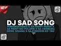 Download Lagu DJ SAD MINANGKABAU X SA PAMIT PERGI X SA PAMIT MO PULANG X SA CEMBURU DENG NGANA X SA INGGIN KO TAU